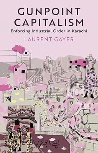 Gunpoint Capitalism: Enforcing Industrial Order in Karachi